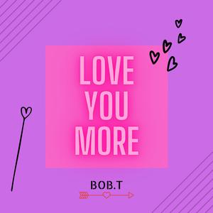 Love you more