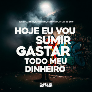 Hoje Eu Vou Sumir Gastar Todo Meu Dinheiro