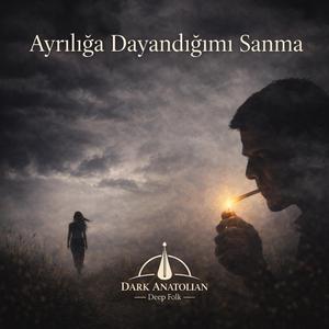 Ayrılığa Dayandığımı Sanma