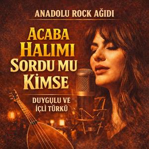 Acaba Halımı Sordu mu Kimse | Anadolu Rock Ağıt – Duygulu Türkü