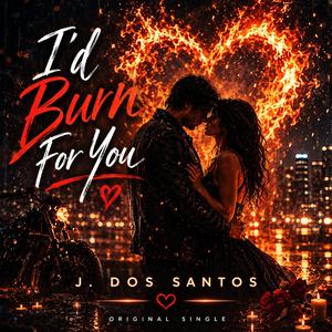 I’d Burn For You