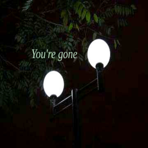You're gone.