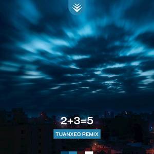 Two Plus Three Equal Five (Tuanxeo Remix Ver.2)
