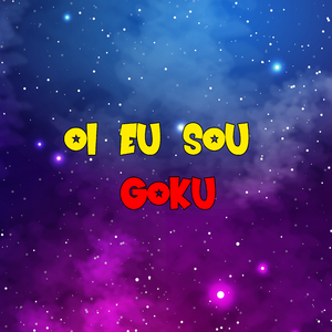 Oi Eu Sou Goku