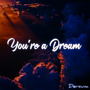 You're a Dream