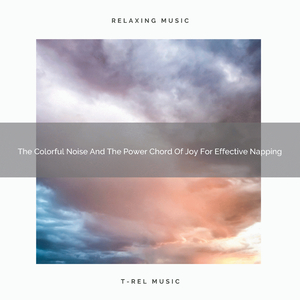 The Colorful Noise And The Power Chord Of Joy For Effective Napping