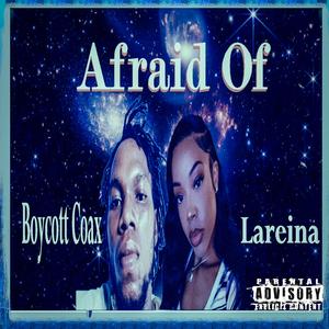 Afraid Of (feat. Boycott Coax)