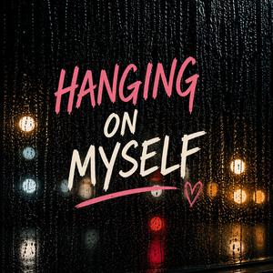 Hanging On Myself
