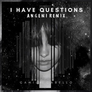I Have Questions (ANGEMI Remix)