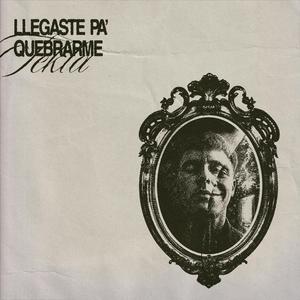 LLEGASTE PA' QUEBRARME