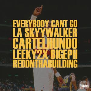 Everybody Can't Go (feat. Leeky2x, Big Eph & ReddNThaBuilding)