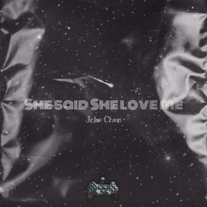 She Said She Love Me