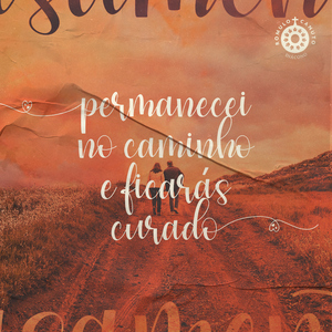 Permanecei no Caminho e Ficarás Curado
