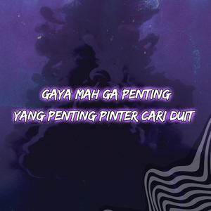 Gaya Mah Ga Penting Yang Penting Pinter Cari Duit