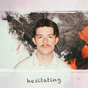 hesitating