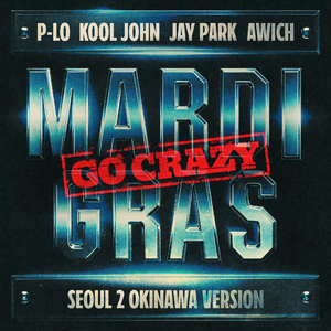 Mardi Gras (Go Crazy) (Seoul 2 Okinawa Version)