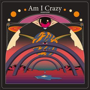 Am I Crazy