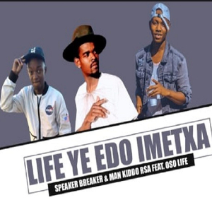 Life Ye Edo Imetxa (feat. Speaker Breaker & Man Kiddo rsa)