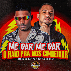 Me dar Me Dar o Raio Pra Nos Cheirar