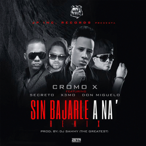 Sin Bajarle a Na (feat. Secreto "El Famoso Biberon", Cromo X & Don Miguelo) (Sammy The Greatest Remix)
