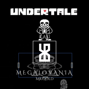Toby Fox-M E G A L O V A N I A（Mr.Gold remix）