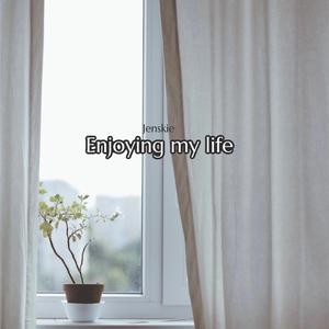 Enjoying My Life