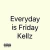 Kellz - Everyday Is Friday