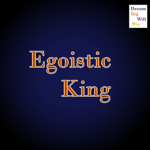 Egoistic King