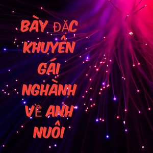 BÀY ĐẶC KHUYÊN GÁI NGHÀNH VỀ ANH NUÔI