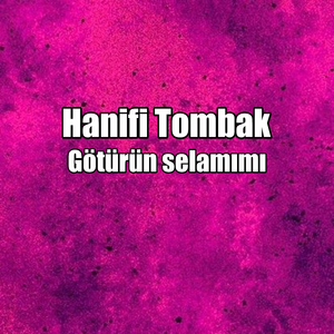 Götürün selamımı