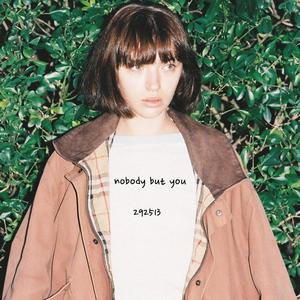 Nobody but you