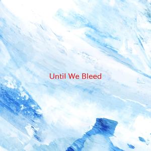 Until We Bleed (Complete version originally performed by Kleerup feat. Lykke Li)