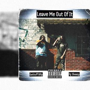 Leave Me Out It (feat. Getitoff Billy)