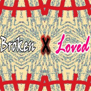 Broken (and Loved)