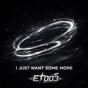 I Just Want Some More