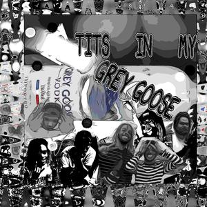 Tits in My Grey Goose (feat. IVMSIN, Press Play, Trell Blazin' & Paolo.)