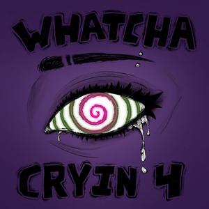 Whatcha Cryin' 4
