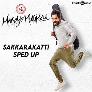 Sakkarakatti - Sped Up (From "Meesaya Murukku")