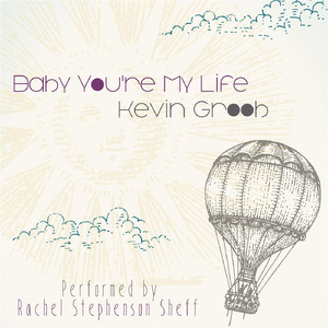 Baby, You're My Life (feat. Rachel Stephenson Sheff)