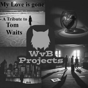 My Love Is Gone - A Tribute to Tom Waits (Single Edit)