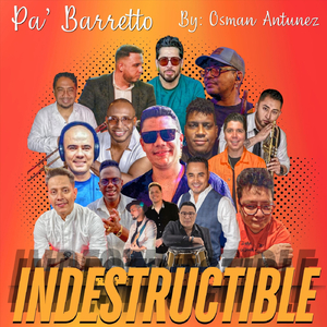 Pa’ Barreto Indestructible (feat. Maikel Dinza, Danny Frank, Diego Camacho, Edy García "Chorro", Gustavo Vera, Edgar Mora, Bryan Olmedo, Néstor Paredes, Yoendry Perera & Samuel Paredes)
