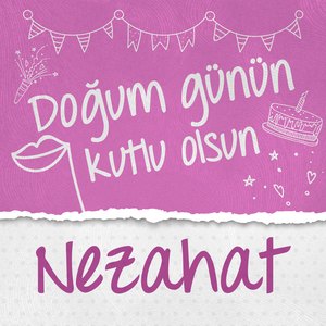 Doğum Günün Kutlu Olsun Nezahat