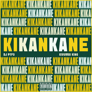Kikankane (feat. Kivumbi King)