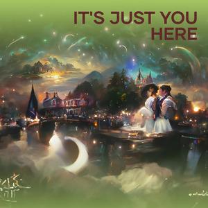 it's just you here