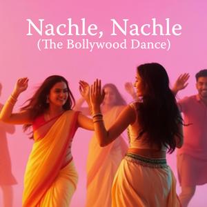 Nachle, Nachle (The Bollywood Dance)