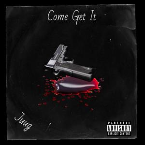 Come Get It