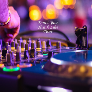 Don't You Think Like That