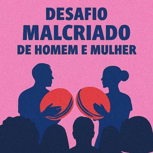 Desafio Malcriado de Homem e Mulher