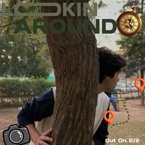 LOOKIN' AROUND