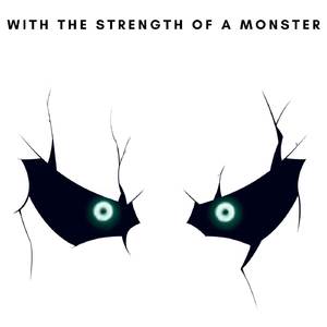 With The Strength Of A Monster